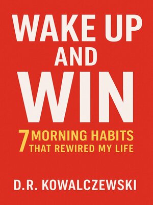 cover image of Wake Up and Win 7 Morning Habits That Rewired My Life